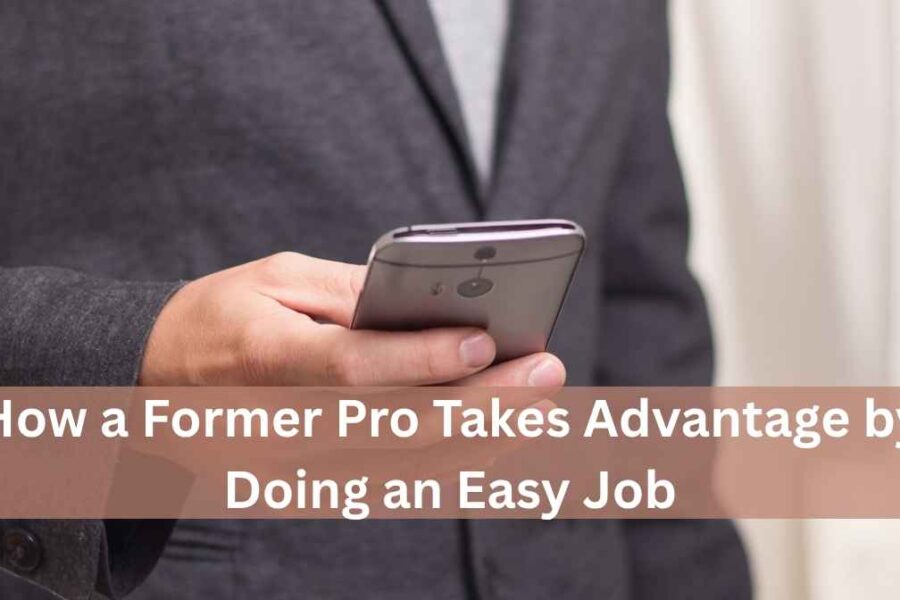 how a former pro takes advantage by doing an easy job