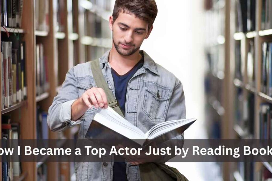 i became a top actor just by reading books