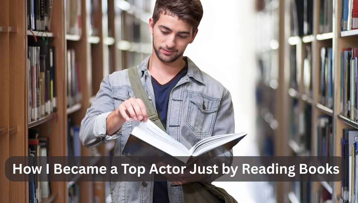 i became a top actor just by reading books