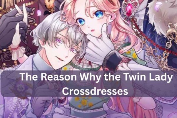 the reason why the twin lady crossdresses