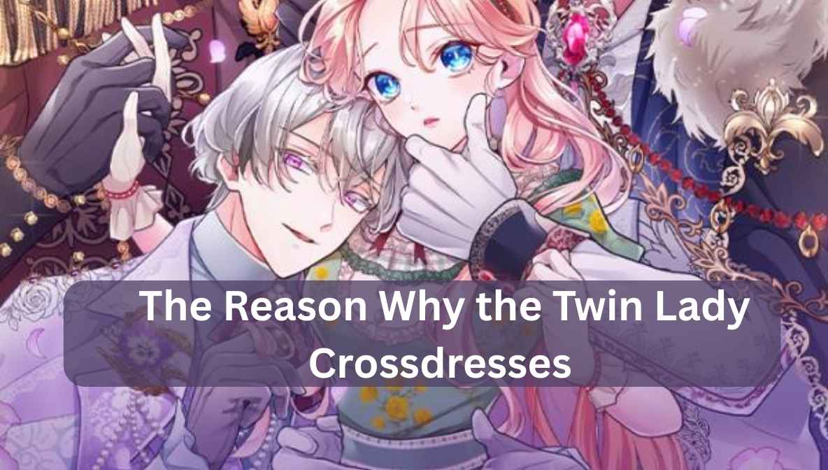 the reason why the twin lady crossdresses